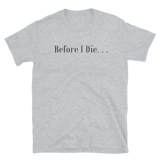 Before I Die Shirt