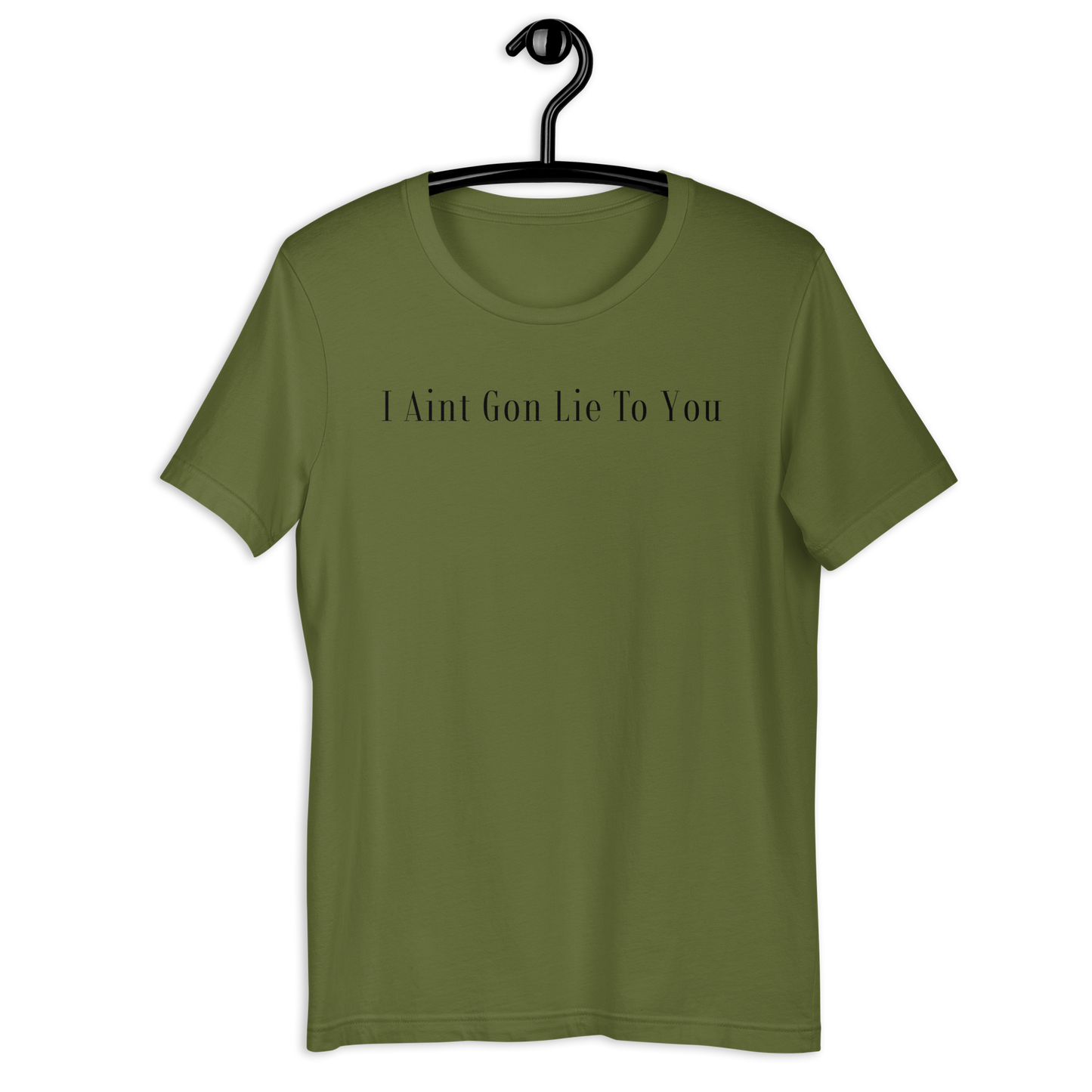 I Aint Gon Lie To You T Shirt