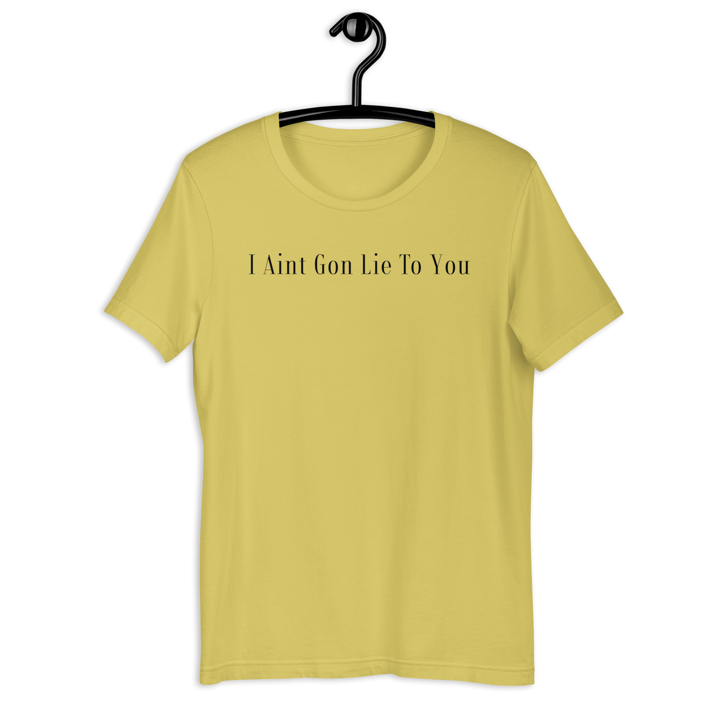 I Aint Gon Lie To You T Shirt